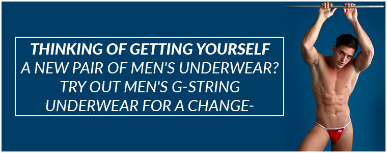 Thinking of getting yourself a new pair of men's underwear? Try out men's  g-string underwear for a change - CoverMale Blog
