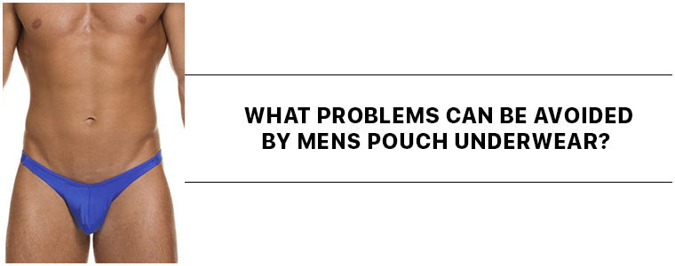 What problems can be avoided by Mens Pouch Underwear? - CoverMale Blog