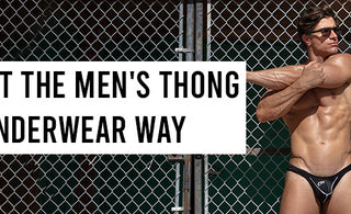 Take it the Men's Thong Underwear way