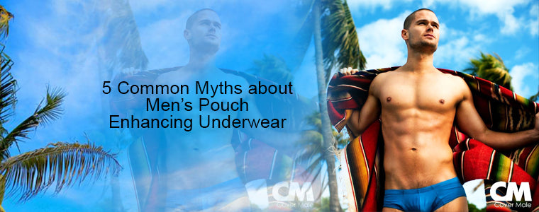 5 Common Myths about Men's Pouch Enhancing Underwear - CoverMale Blog