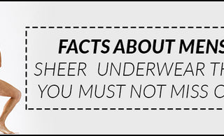 Facts about Mens Sheer Underwear that you must not miss out