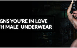 Signs you're in love with Male Underwear