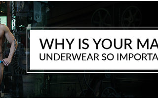 Why is your Male Underwear so important?