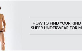 How to find your kind of Sheer Underwear for men?