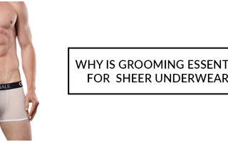Why is grooming essential for Sheer Underwear?
