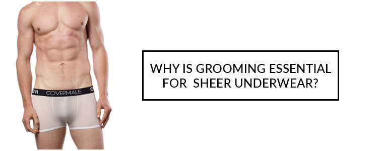 Why is grooming essential for Sheer Underwear?