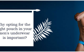 Why opting for the right pouch in your men's underwear is important?